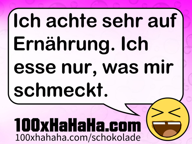 Ich achte sehr auf Ernaehrung. Ich esse nur, was mir schmeckt.