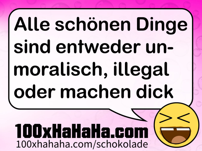 Alle schoenen Dinge sind entweder unmoralisch, illegal oder machen dick