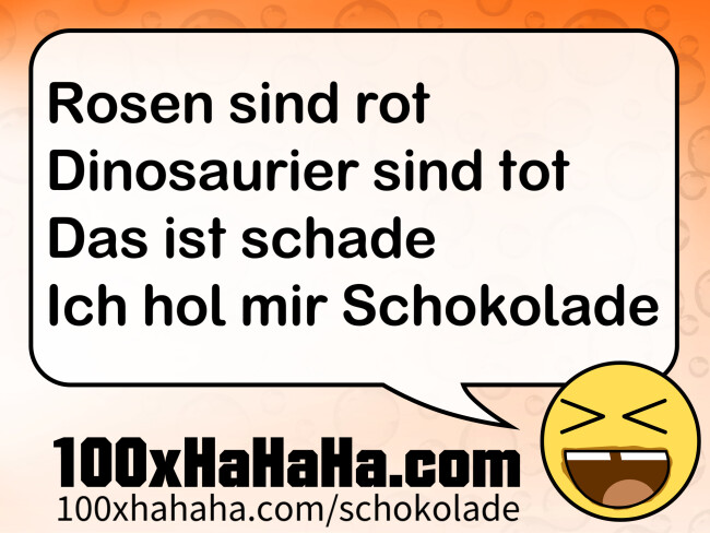 Rosen sind rot / Dinosaurier sind tot / Das ist schade / Ich hol mir Schokolade