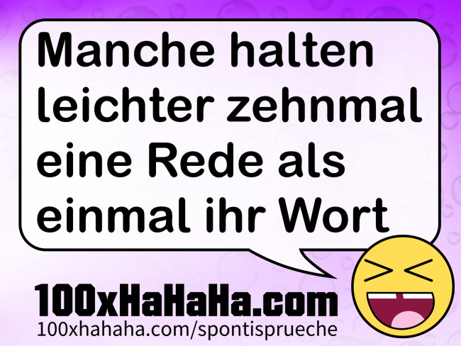 Manche halten leichter zehnmal eine Rede als einmal ihr Wort