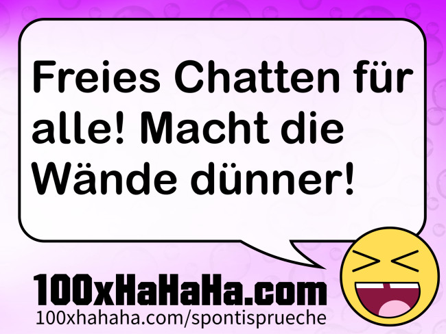 Freies Chatten fuer alle! Macht die Waende duenner!