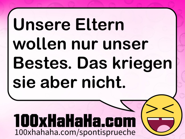 Unsere Eltern wollen nur unser Bestes. Das kriegen sie aber nicht