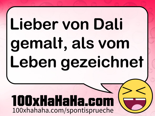 Lieber von Dali gemalt, als vom Leben gezeichnet