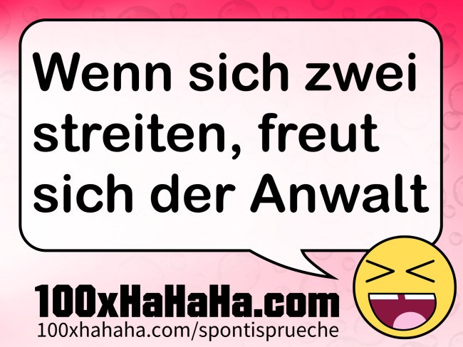 Wenn sich zwei streiten, freut sich der Anwalt