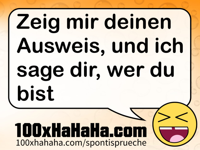 Zeig mir deinen Ausweis, und ich sage dir, wer du bist