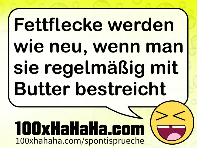Fettflecke werden wie neu, wenn man sie regelmaessig mit Butter bestreicht