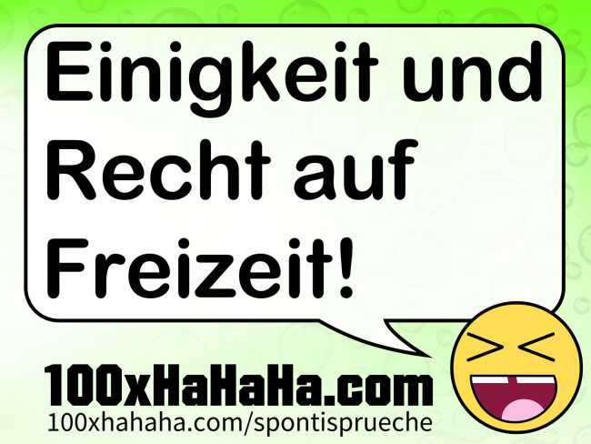 Einigkeit und Recht auf Freizeit!