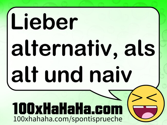 Lieber alternativ, als alt und naiv