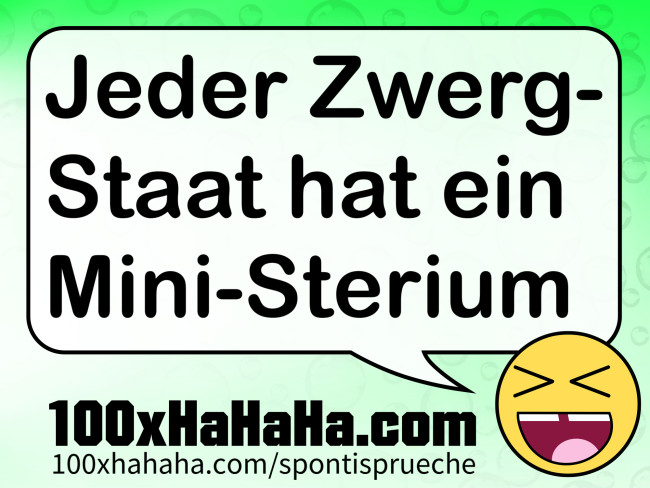 Jeder Zwerg-Staat hat ein Mini-Sterium