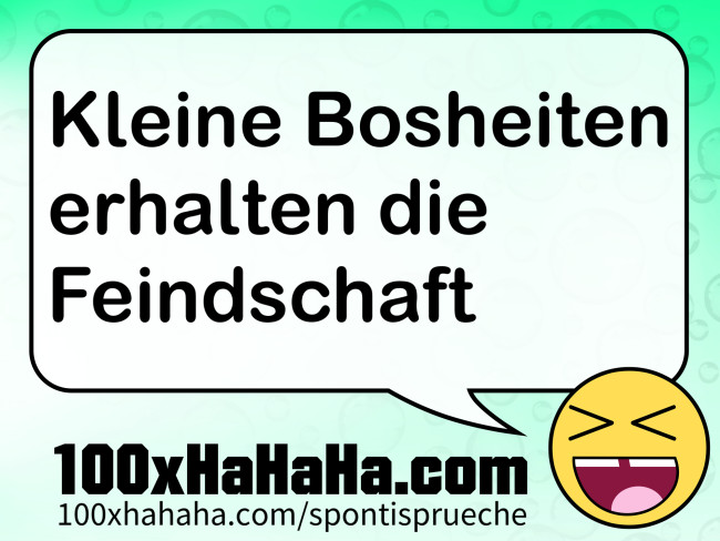 Kleine Bosheiten erhalten die Feindschaft