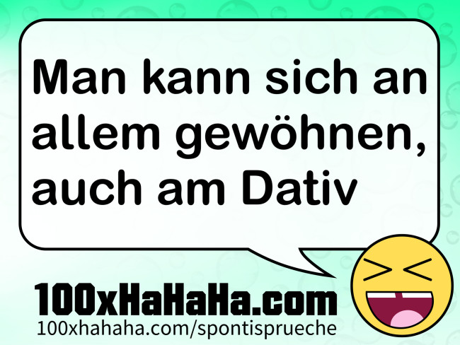Man kann sich an allem gewoehnen, auch am Dativ