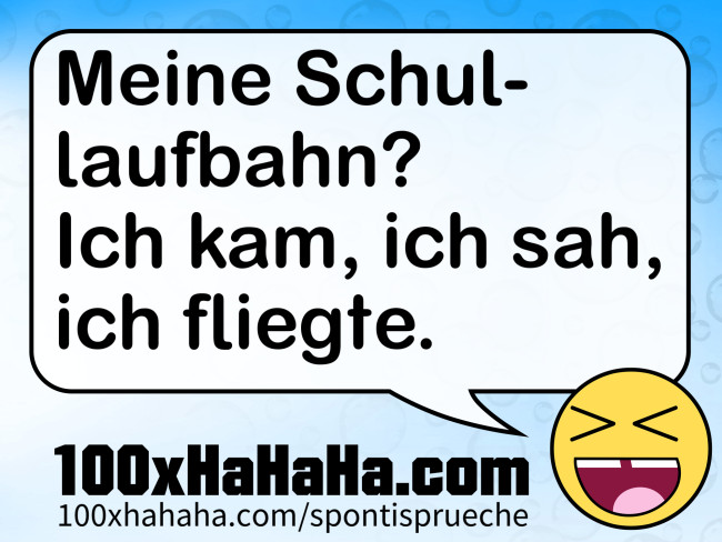 Meine Schullaufbahn? Ich kam, ich sah, ich fliegte.