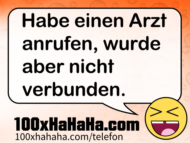 Habe einen Arzt anrufen, wurde aber nicht verbunden.
