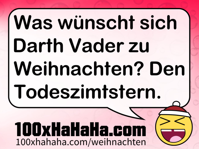 Was wuenscht sich Darth Vader zu Weihnachten? Den Todeszimtstern.