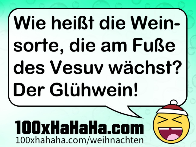 Wie heisst die Weinsorte, die am Fusse des Vesuv waechst? Der Gluehwein!
