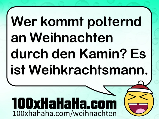 Wer kommt polternd an Weihnachten durch den Kamin? Es ist Weihkrachtsmann.