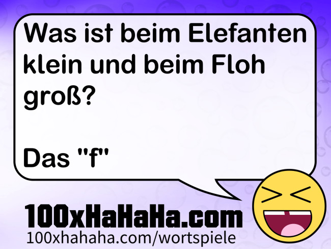 Was ist beim Elefanten klein und beim Floh gross? / / Das "f"