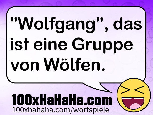 "Wolfgang", das ist eine Gruppe von Woelfen.
