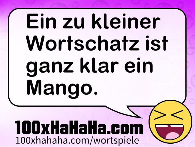 Ein zu kleiner Wortschatz ist ganz klar ein Mango