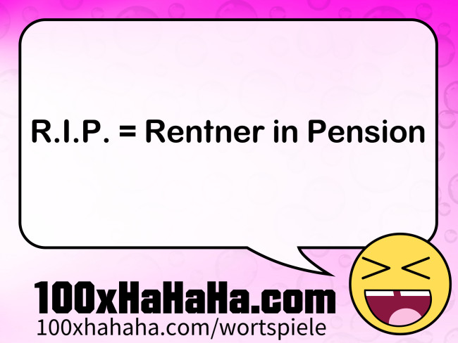 R.I.P. = Rentner in Pension