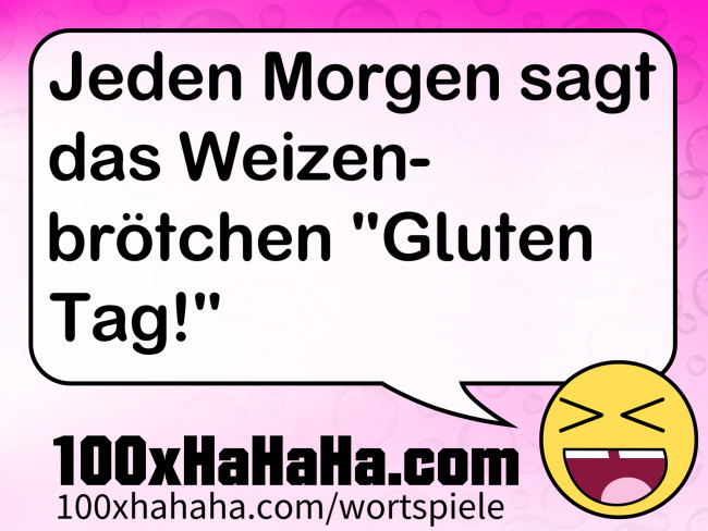Jeden Morgen sagt das Weizenbroetchen "Gluten Tag!"