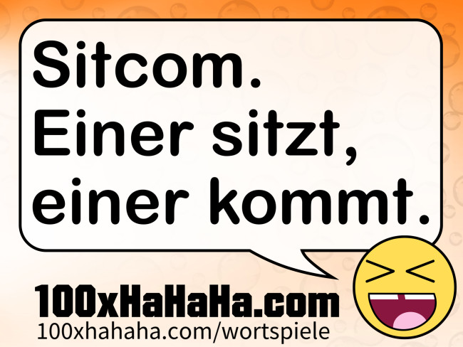 Sitcom. Einer sitzt, einer kommt.