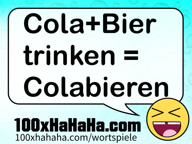 Cola+Bier trinken = Colabieren