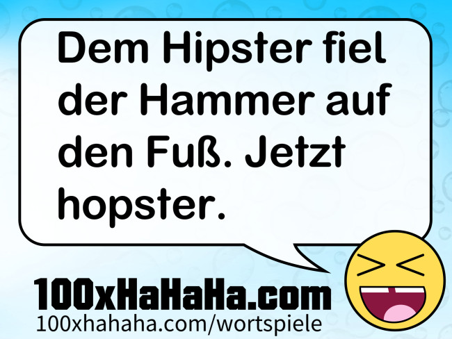 Dem Hipster fiel der Hammer auf den Fuss. Jetzt hopster.