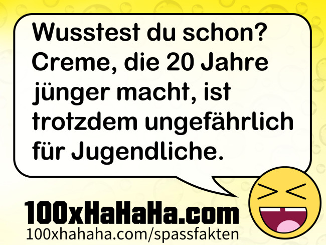 Wusstest du schon? Creme, die 20 Jahre juenger macht, ist trotzdem ungefaehrlich fuer Jugendliche