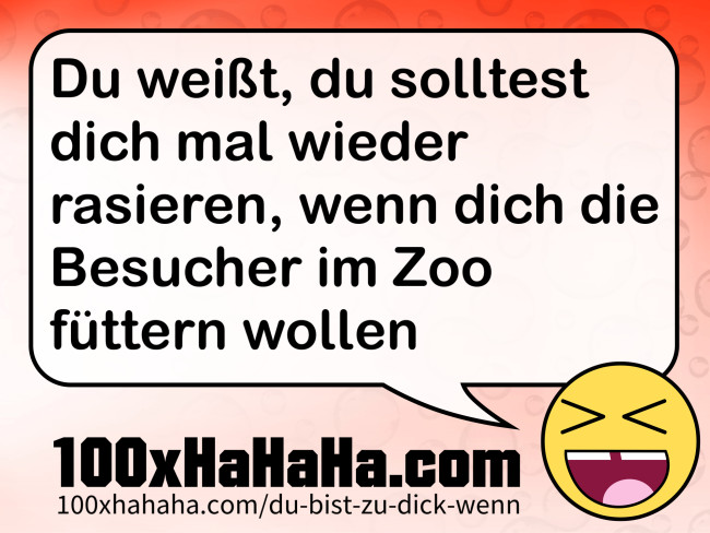 Du weisst, du solltest dich mal wieder rasieren, wenn dich die Besucher im Zoo fuettern wollen