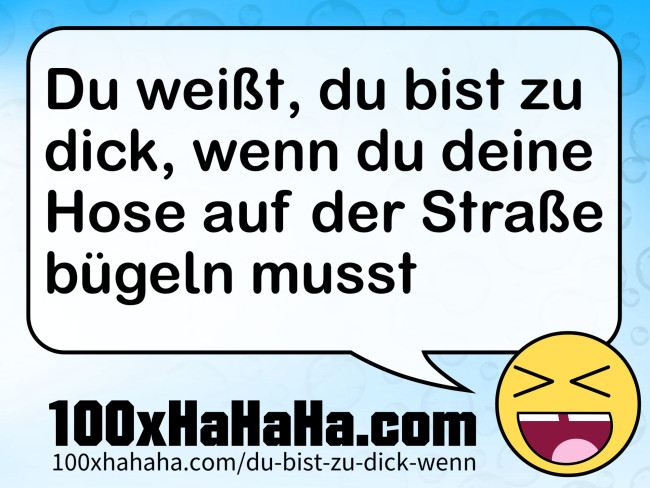 Du weisst, du bist zu dick, wenn du deine Hose auf der Strasse buegeln musst