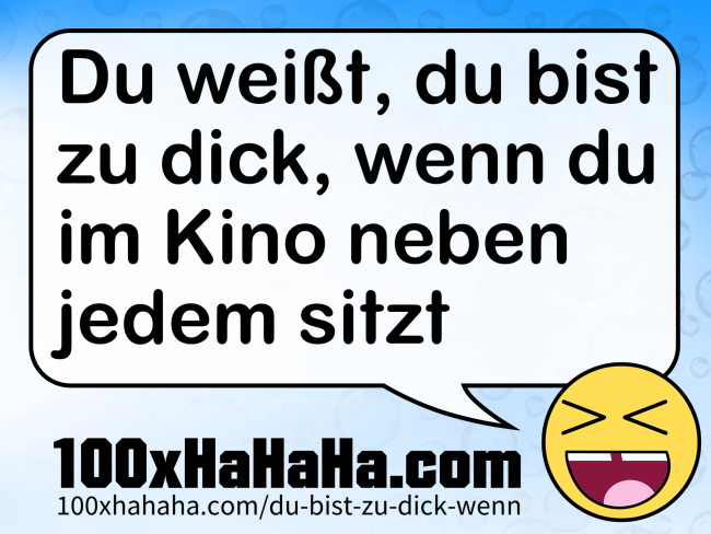 Du weisst, du bist zu dick, wenn du im Kino neben jedem sitzt