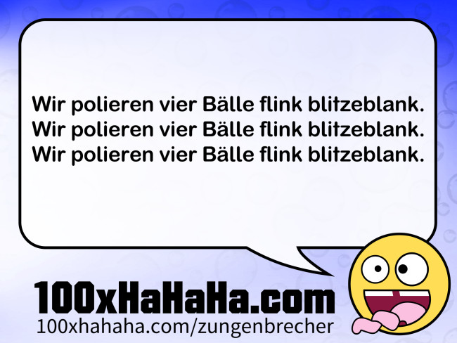 Wir polieren vier Bälle flink blitzeblank. / Wir polieren vier Bälle flink blitzeblank. / Wir polieren vier Bälle flink blitzeblank. Wir polieren vier Baelle flink blitzeblank. / Wir polieren vier Baelle flink blitzeblank. / Wir polieren vier Baelle flink blitzeblank.