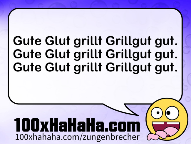Gute Glut grillt Grillgut gut. / Gute Glut grillt Grillgut gut. / Gute Glut grillt Grillgut gut.