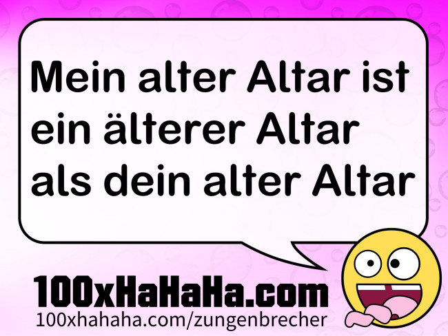 Mein alter Altar ist ein aelterer Altar als dein alter Altar