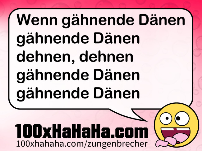 Wenn gaehnende Daenen gaehnende Daenen dehnen, dehnen gaehnende Daenen gaehnende Daenen