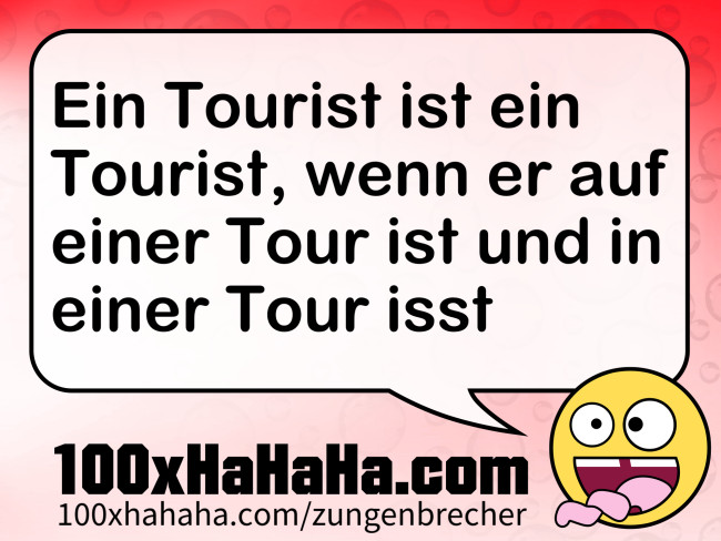Ein Tourist ist ein Tourist, wenn er auf einer Tour ist und in einer Tour isst