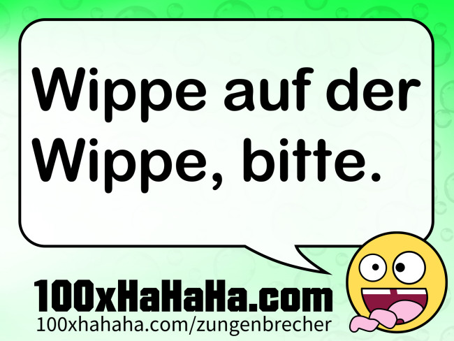 Wippe auf der Wippe, bitte.