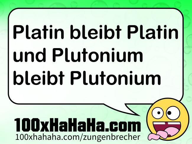 Platin bleibt Platin und Plutonium bleibt Plutonium