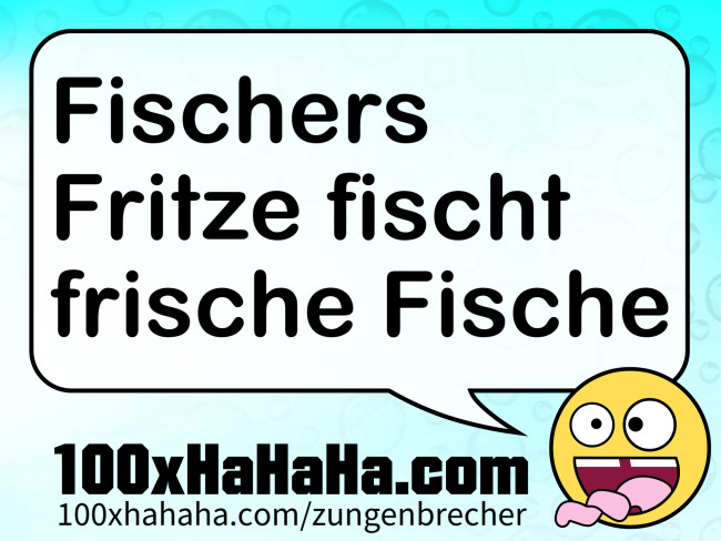 Fischers Fritze fischt frische Fische