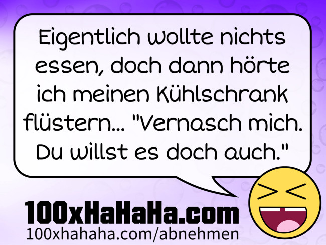 Eigentlich wollte nichts essen, doch dann hoerte ich meinen Kuehlschrank fluestern... "Vernasch mich. Du willst es doch auch."