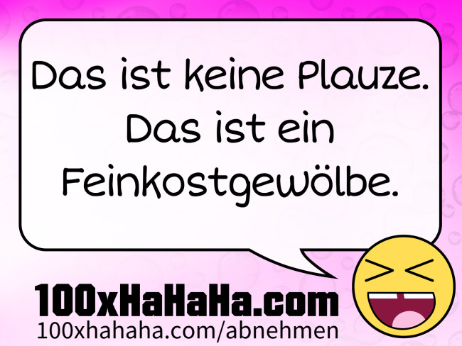 Das ist keine Plauze. Das ist ein Feinkostgewoelbe.