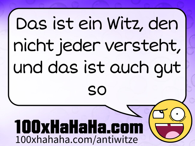 Das ist ein Witz, den nicht jeder versteht, und das ist auch gut so