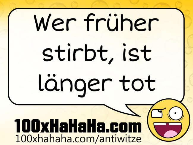 Wer frueher stirbt, ist laenger tot