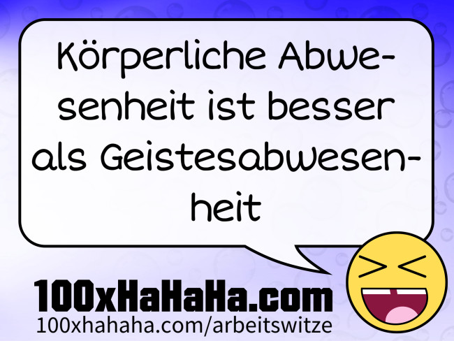 Koerperliche Abwesenheit ist besser als Geistesabwesenheit