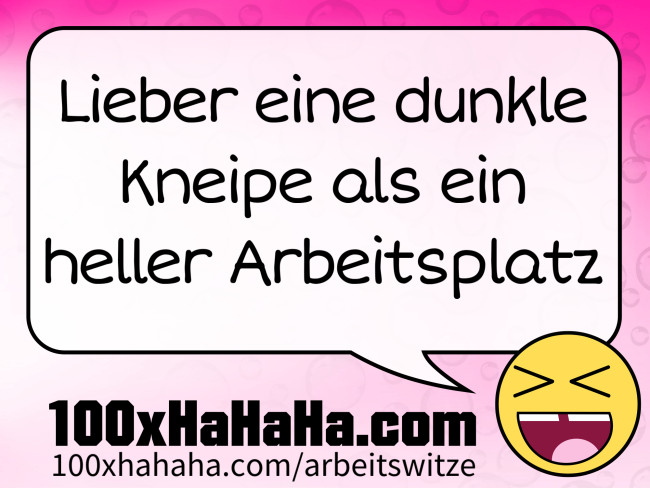 Lieber eine dunkle Kneipe als ein heller Arbeitsplatz