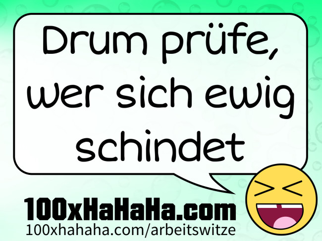 Drum pruefe, wer sich ewig schindet