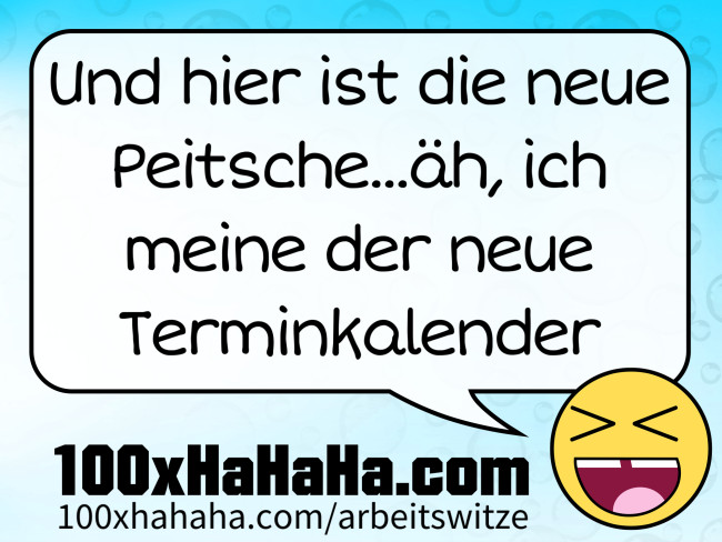 Und hier ist die neue Peitsche...aeh, ich meine der neue Terminkalender