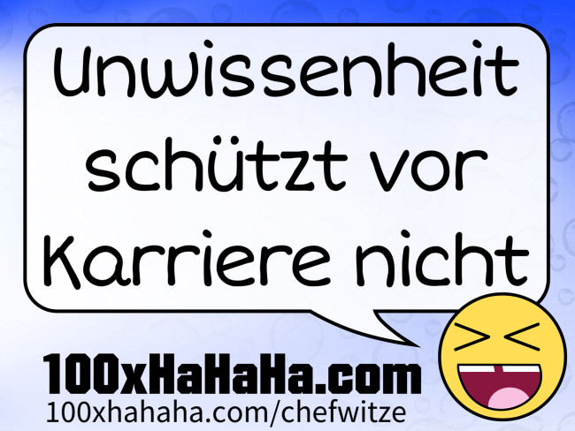 Unwissenheit schuetzt vor Karriere nicht