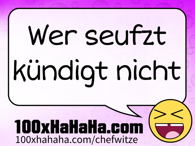 Wer seufzt kuendigt nicht
